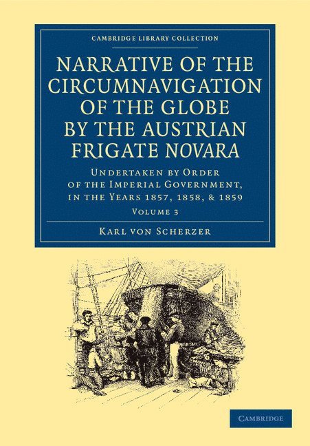 Narrative of the Circumnavigation of the Globe by the Austrian Frigate Novara: Volume 3 1