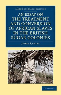 bokomslag An Essay on the Treatment and Conversion of African Slaves in the British Sugar Colonies