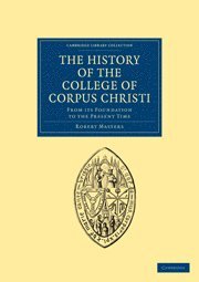 Robert Masters - History of the College of Corpus Christi and the B. Virgin Mary (Commonly Called Bene't) in the University of Cambridge, Häftad