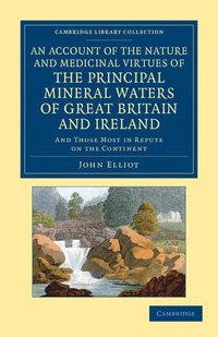 bokomslag An Account of the Nature and Medicinal Virtues of the Principal Mineral Waters of Great Britain and Ireland