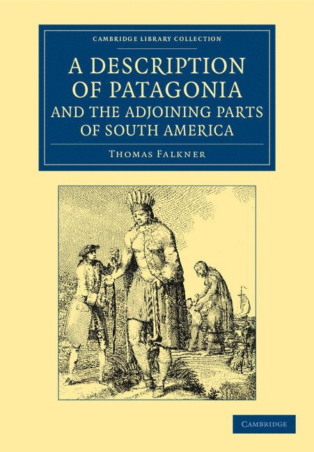 A Description of Patagonia, and the Adjoining Parts of South America 1