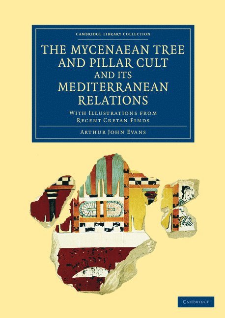 Arthur John Evans - Mycenaean Tree and Pillar Cult and its Mediterranean Relations, Häftad