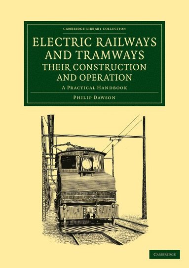Philip Dawson - Electric Railways and Tramways, their Construction and Operation, Häftad