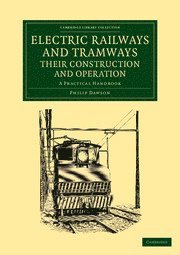 Philip Dawson - Electric Railways and Tramways, their Construction and Operation, Häftad