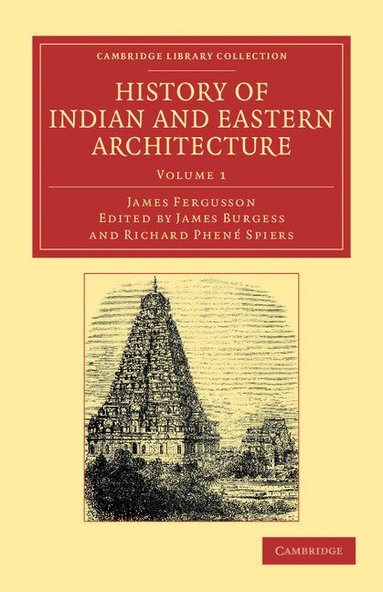James Fergusson, James Burgess, Richard Phené Spiers - History of Indian and Eastern Architecture, Häftad