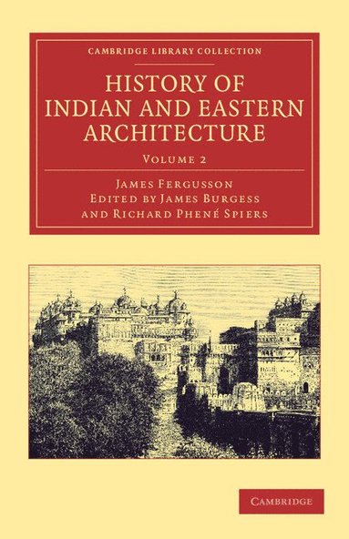 James Fergusson, James Burgess, Richard Phené Spiers - History of Indian and Eastern Architecture: Volume 2, Häftad