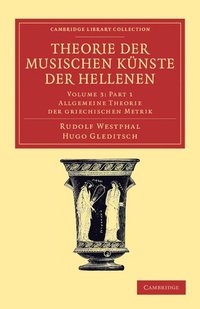 bokomslag Theorie der musischen Knste der Hellenen: Volume 3, Allgemeine Theorie der griechischen Metrik, Part 1