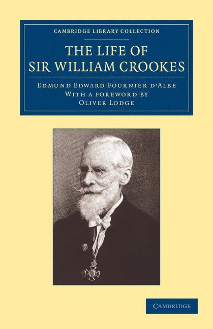The Life of Sir William Crookes, O.M., F.R.S. 1