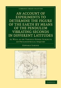 bokomslag An Account of Experiments to Determine the Figure of the Earth by Means of the Pendulum Vibrating Seconds in Different Latitudes