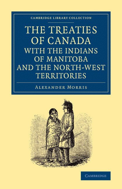 Alexander Morris - Treaties of Canada with the Indians of Manitoba and the North-West Territories, Häftad