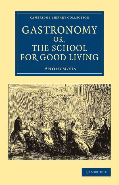 Anonymous - Gastronomy; or, The School for Good Living, Häftad