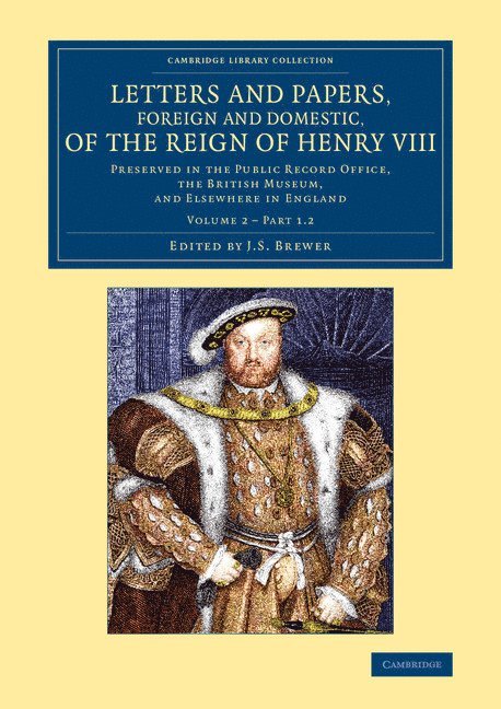 Letters and Papers, Foreign and Domestic, of the Reign of Henry VIII: Volume 2, Part 1.2 1