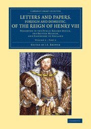 bokomslag Letters and Papers, Foreign and Domestic, of the Reign of Henry VIII: Volume 2, Part 2