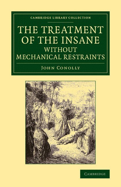 John Conolly - The Treatment of the Insane without Mechanical Restraints, Häftad