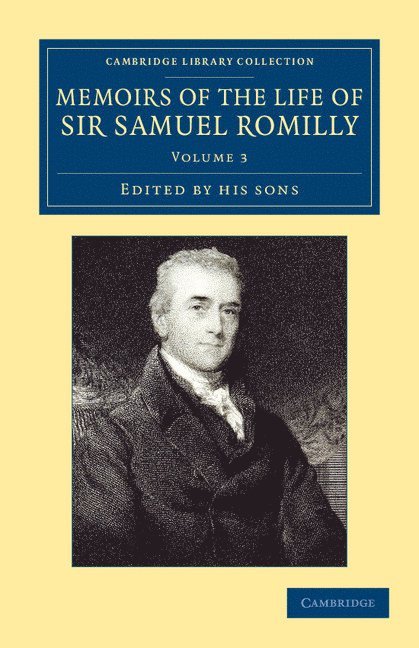Samuel Romilly - Memoirs of the Life of Sir Samuel Romilly: Volume 3, Häftad