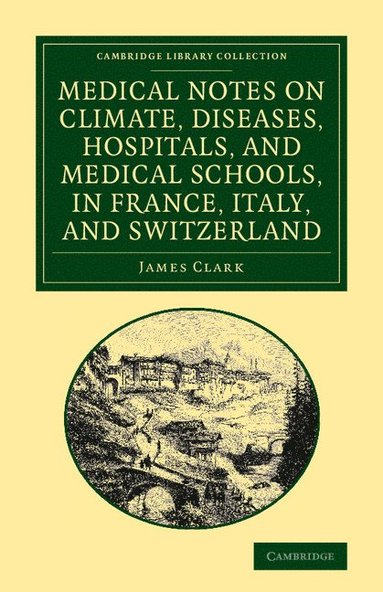 bokomslag Medical Notes on Climate, Diseases, Hospitals, and Medical Schools, in France, Italy, and Switzerland