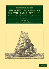 bokomslag The Scientific Papers of Sir William Herschel: Volume 1