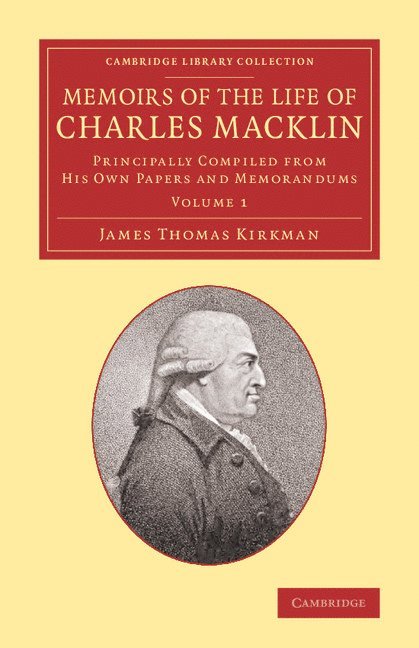 Memoirs of the Life of Charles Macklin, Esq.: Volume 1 1