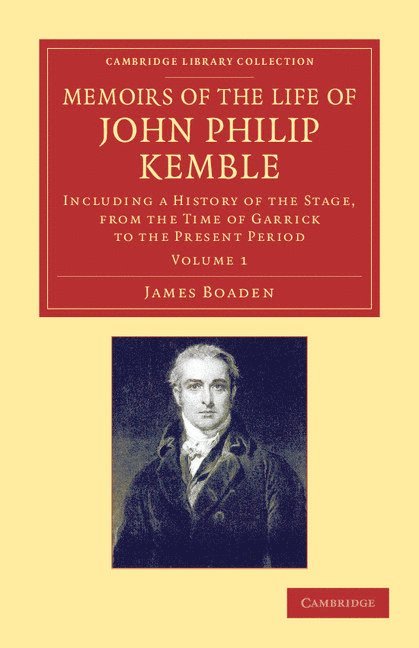 Memoirs of the Life of John Philip Kemble, Esq.: Volume 1 1