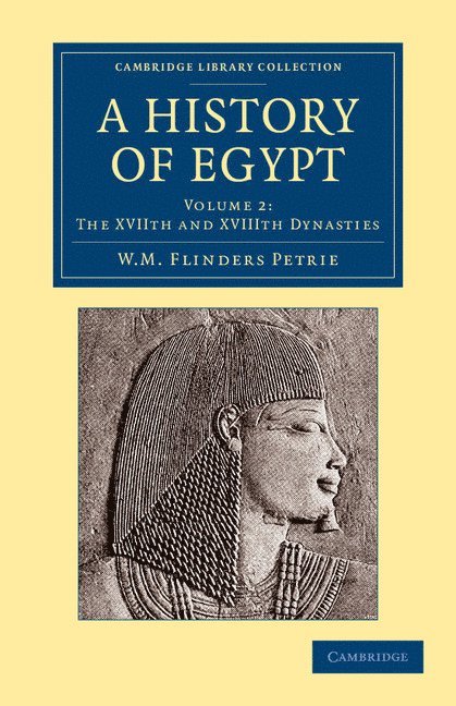 William Matthew Flinders Petrie - A History of Egypt: Volume 2, The XVIIth and XVIIIth Dynasties, Häftad