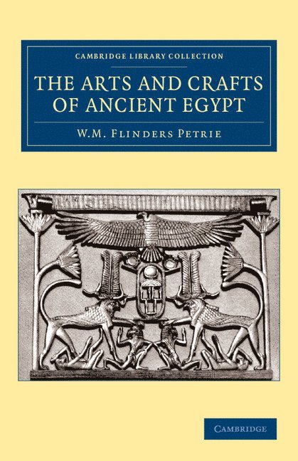 William Matthew Flinders Petrie - The Arts and Crafts of Ancient Egypt, Häftad