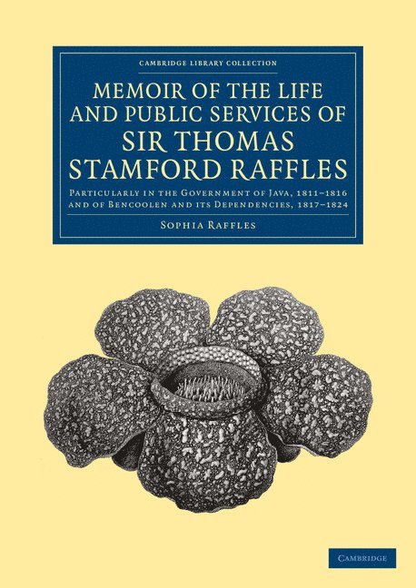 Memoir of the Life and Public Services of Sir Thomas Stamford Raffles 1