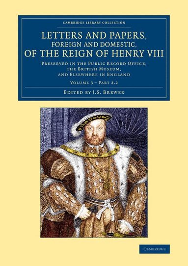 J. S. Brewer - Letters and Papers, Foreign and Domestic, of the Reign of Henry VIII: Volume 3, Part 2.2, Häftad