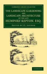 bokomslag The Landscape Gardening and Landscape Architecture of the Late Humphry Repton, Esq.