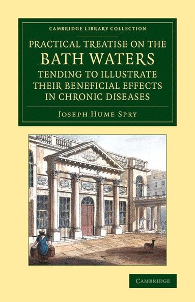 bokomslag A Practical Treatise on the Bath Waters, Tending to Illustrate their Beneficial Effects in Chronic Diseases