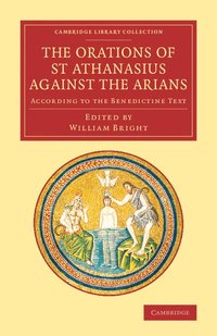 bokomslag The Orations of St Athanasius Against the Arians