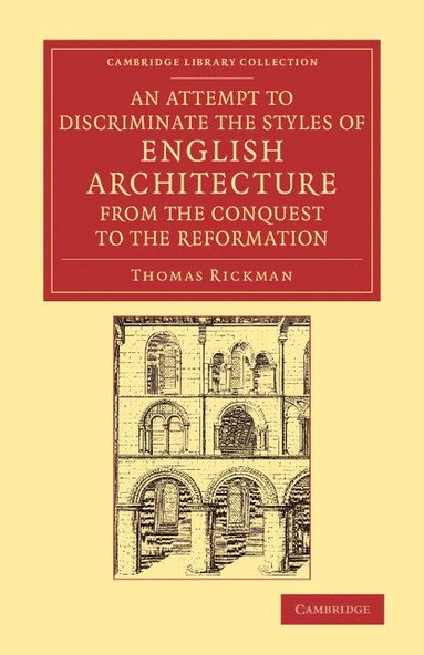 bokomslag An Attempt to Discriminate the Styles of English Architecture, from the Conquest to the Reformation