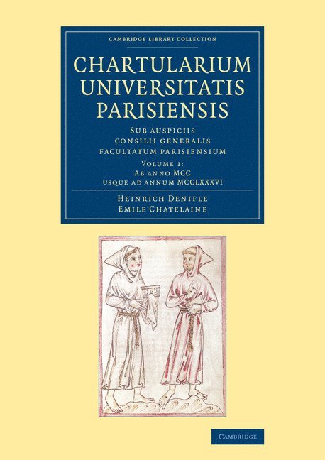 Chartularium Universitatis Parisiensis: Volume 1, Ab anno MCC usque ad annum MCCLXXXVI 1