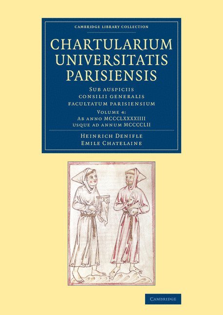 Chartularium Universitatis Parisiensis: Volume 4, Ab anno MCCCLXXXXIIII usque ad annum MCCCCLII 1