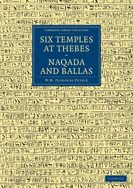 William Matthew Flinders Petrie, J. E. Quibell - Six Temples at Thebes, Naqada and Ballas, Häftad