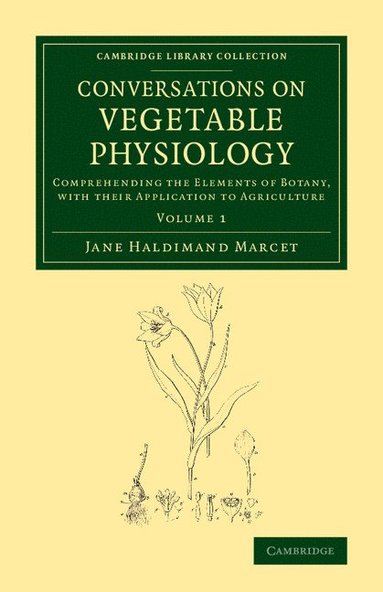 bokomslag Conversations on Vegetable Physiology: Volume 1