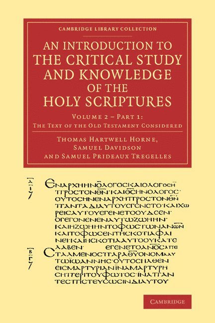 An Introduction to the Critical Study and Knowledge of the Holy Scriptures: Volume 2, The Text of the Old Testament Considered, Part 1 1