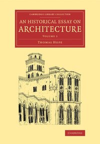 bokomslag An Historical Essay on Architecture: Volume 1