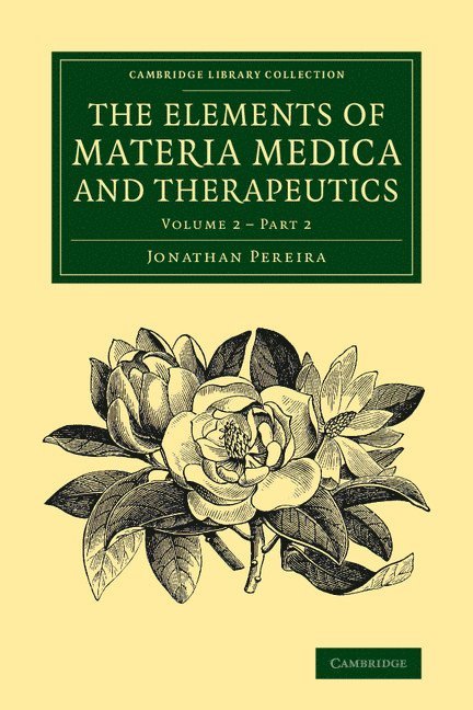 The Elements of Materia Medica and Therapeutics: Volume 2, Part 2 1