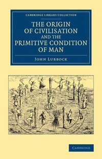 bokomslag The Origin of Civilisation and the Primitive Condition of Man
