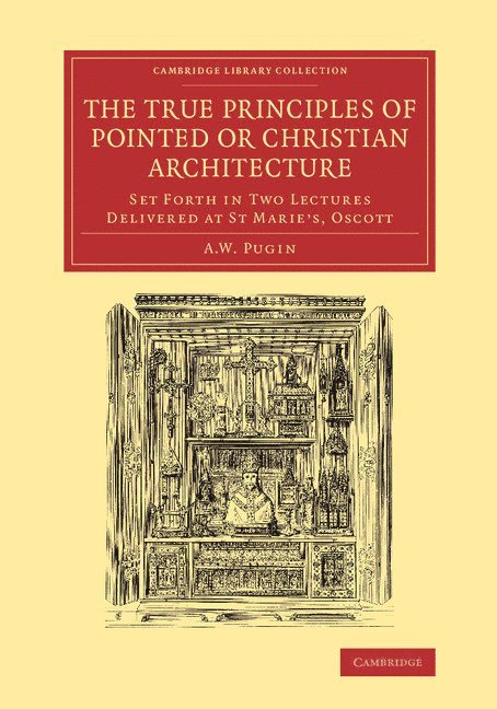Augustus Welby Northmore Pugin - True Principles of Pointed or Christian Architecture, Häftad