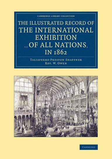 bokomslag The Illustrated Record of the International Exhibition ... of All Nations, in 1862