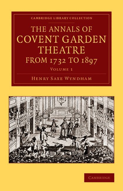 The Annals of Covent Garden Theatre from 1732 to 1897