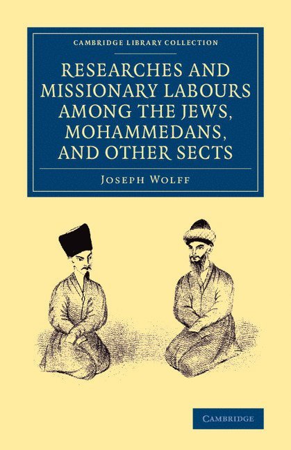 Joseph Wolff - Researches and Missionary Labours among the Jews, Mohammedans, and Other Sects, Häftad