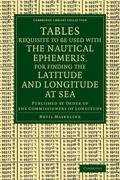 Nevil Maskelyne - Tables Requisite to Be Used with the Nautical Ephemeris, for Finding the Latitude and Longitude at Sea, Häftad