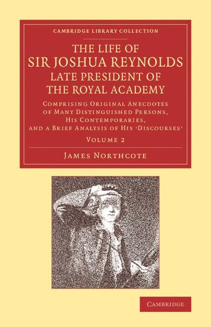 The Life of Sir Joshua Reynolds, Ll.D., F.R.S., F.S.A., etc., Late President of the Royal Academy: Volume 2 1