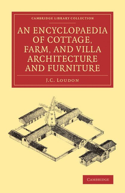 J. C. Loudon - Encyclopaedia of Cottage, Farm, and Villa Architecture and Furniture, Häftad