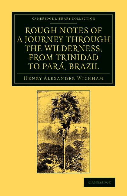 Rough Notes of a Journey through the Wilderness, from Trinidad to Pará, Brazil