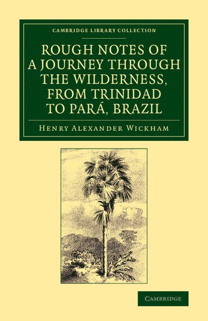 Rough Notes of a Journey through the Wilderness, from Trinidad to Par, Brazil 1