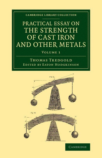 Practical Essay on the Strength of Cast Iron and Other Metals 1