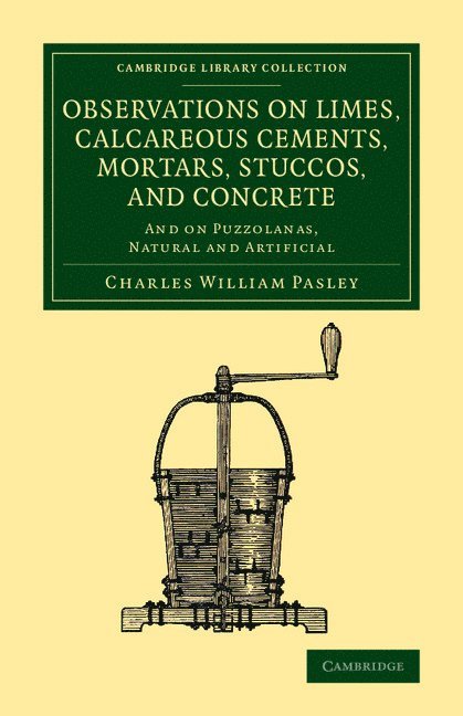 Observations on Limes, Calcareous Cements, Mortars, Stuccos, and Concrete 1